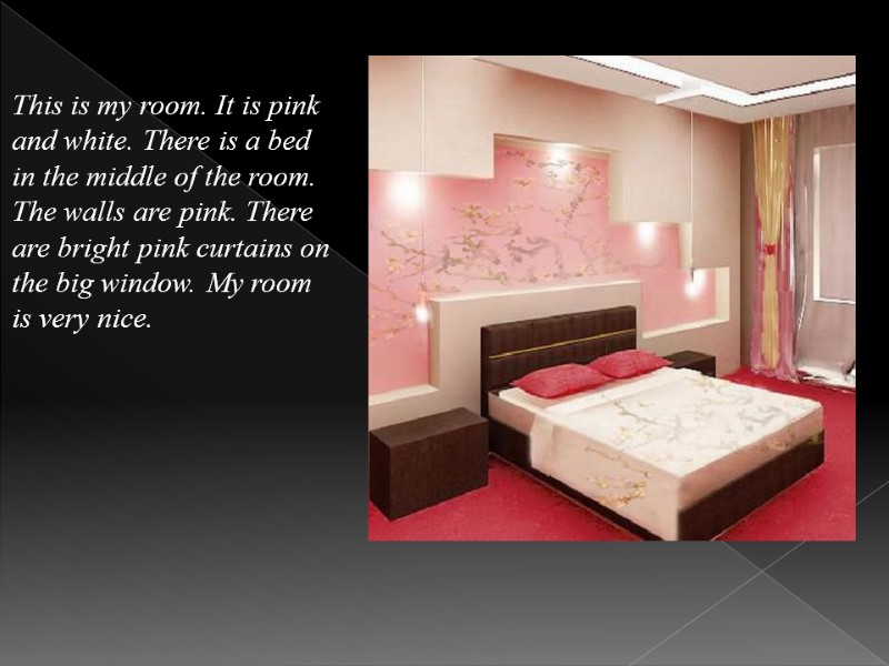 This is my room. It is pink and white. There is a bed in